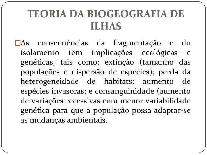 TEORIA DA BIOGEOGRAFIA DE ILHAS �As consequências da fragmentação e do isolamento têm implicações