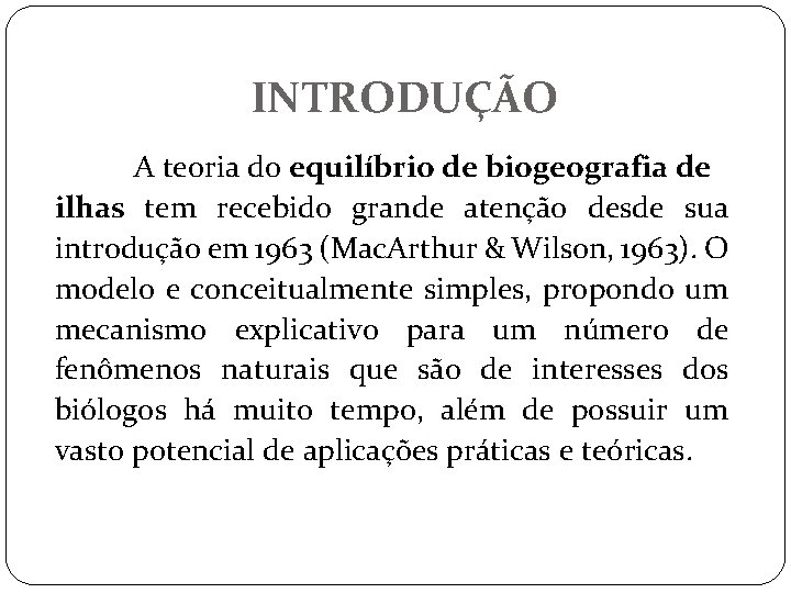 INTRODUÇÃO A teoria do equilíbrio de biogeografia de ilhas tem recebido grande atenção desde