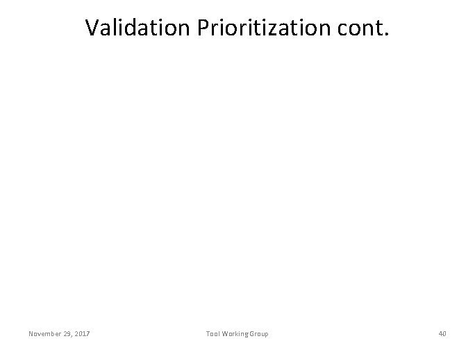 Validation Prioritization cont. November 29, 2017 Tool Working Group 40 