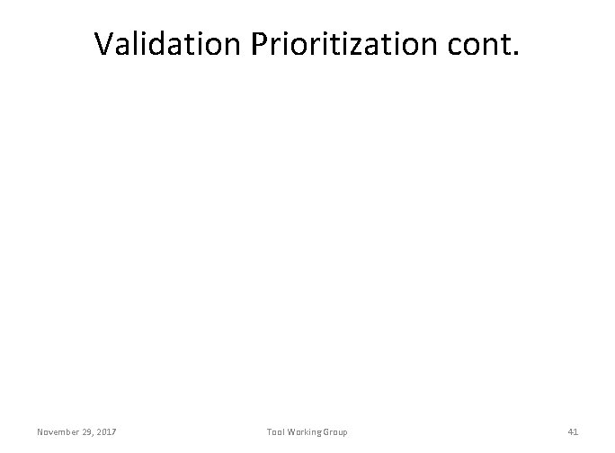 Validation Prioritization cont. November 29, 2017 Tool Working Group 41 