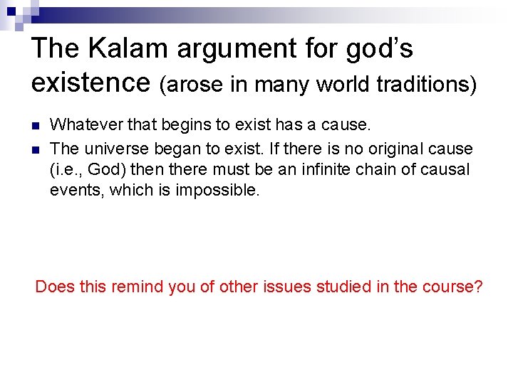 The Kalam argument for god’s existence (arose in many world traditions) n n Whatever