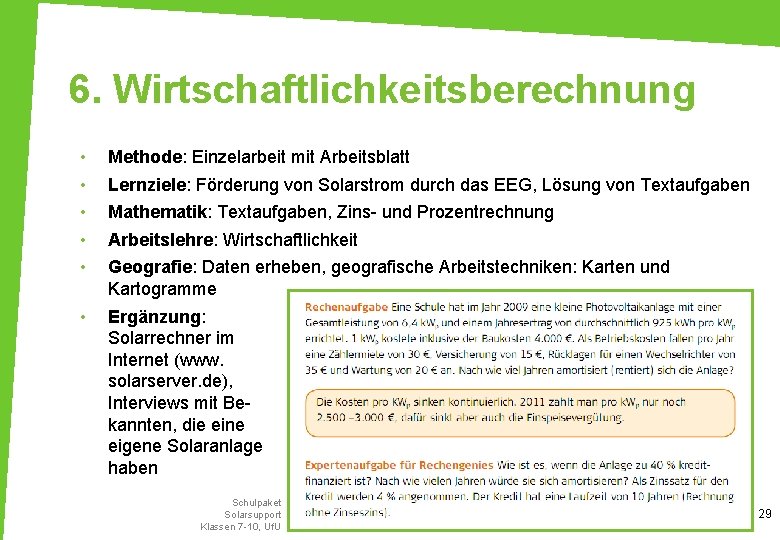 6. Wirtschaftlichkeitsberechnung • • • Methode: Einzelarbeit mit Arbeitsblatt • Ergänzung: Solarrechner im Internet