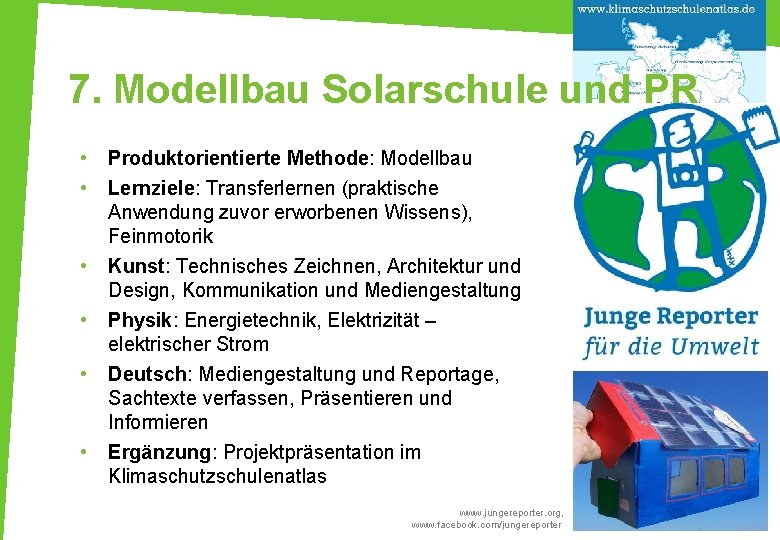 7. Modellbau Solarschule und PR • • • Produktorientierte Methode: Modellbau Lernziele: Transferlernen (praktische