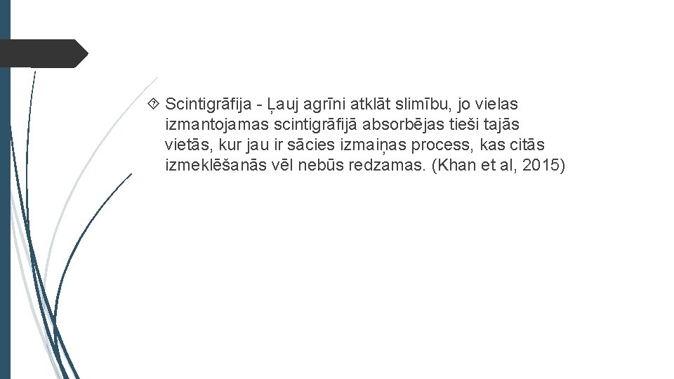  Scintigrāfija - Ļauj agrīni atklāt slimību, jo vielas izmantojamas scintigrāfijā absorbējas tieši tajās