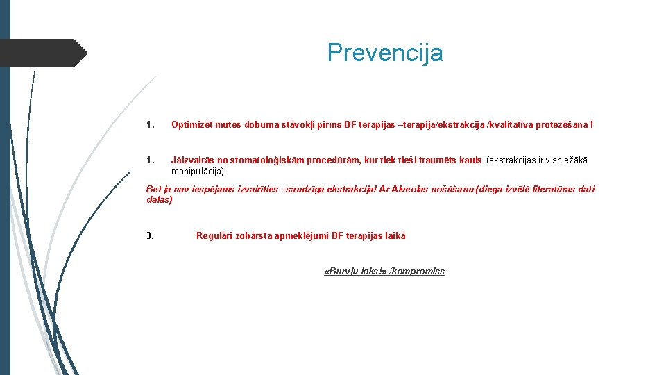 Prevencija 1. Optimizēt mutes dobuma stāvokļi pirms BF terapijas –terapija/ekstrakcija /kvalitatīva protezēšana ! 1.