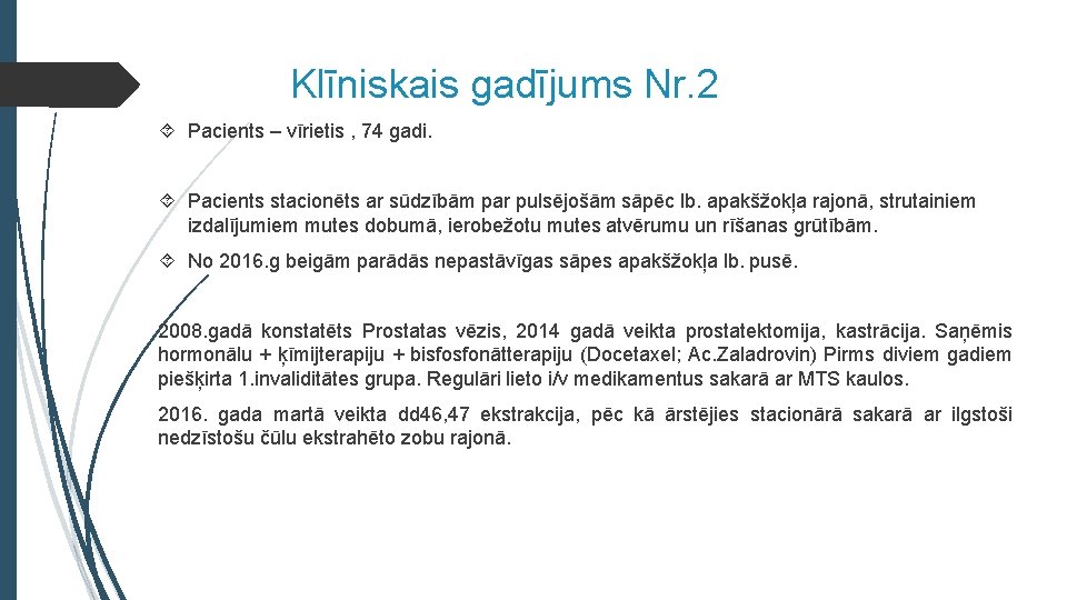  Klīniskais gadījums Nr. 2 Pacients – vīrietis , 74 gadi. Pacients stacionēts ar