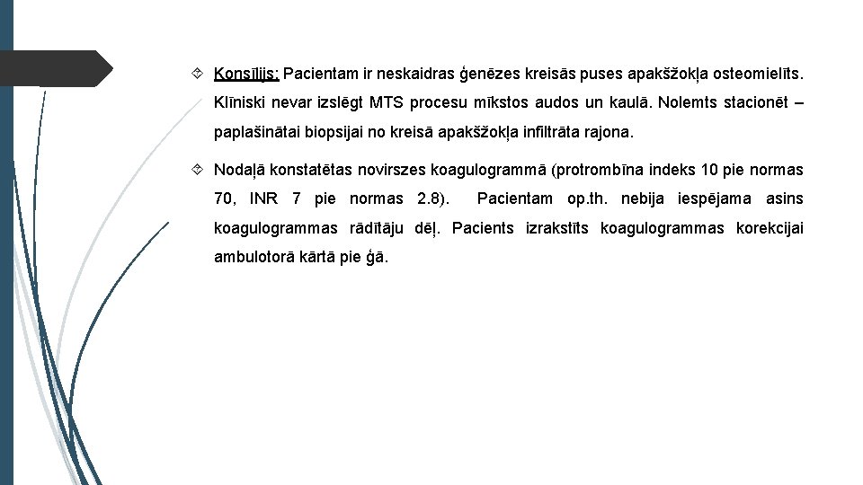  Konsīlijs: Pacientam ir neskaidras ģenēzes kreisās puses apakšžokļa osteomielīts. Klīniski nevar izslēgt MTS