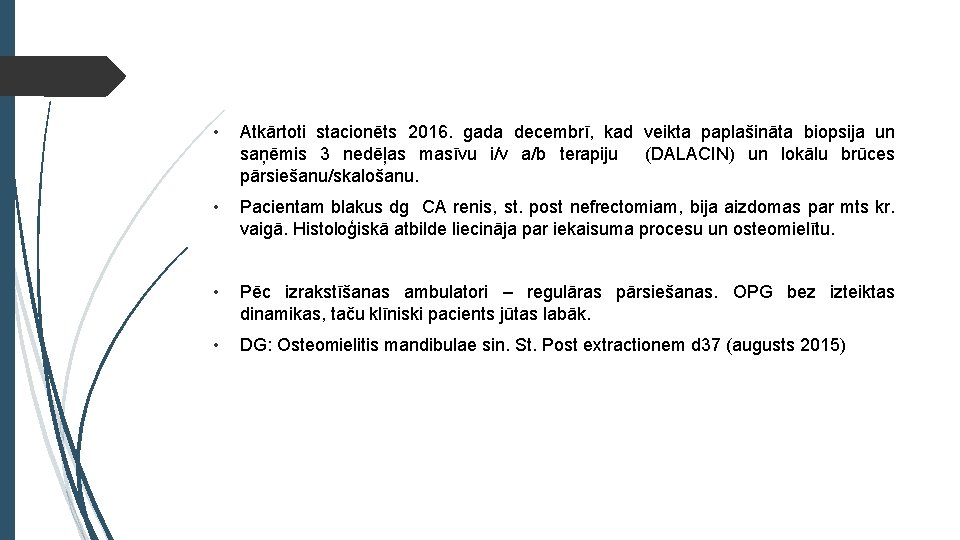  • Atkārtoti stacionēts 2016. gada decembrī, kad veikta paplašināta biopsija un saņēmis 3