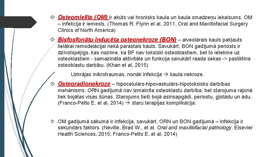  Osteomielīts (OM) ir akūts vai hronisks kaula un kaula smadzeņu iekaisums. OM –