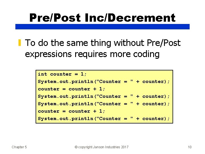 Pre/Post Inc/Decrement ▮ To do the same thing without Pre/Post expressions requires more coding