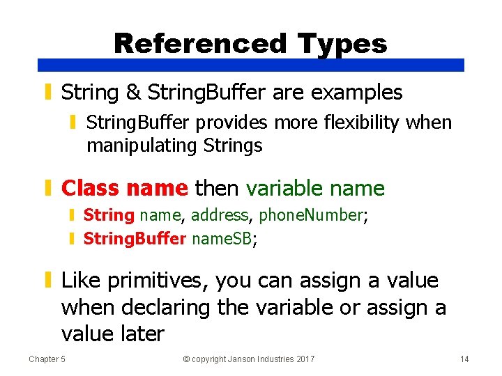 Referenced Types ▮ String & String. Buffer are examples ▮ String. Buffer provides more