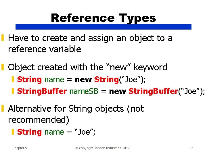 Reference Types ▮ Have to create and assign an object to a reference variable