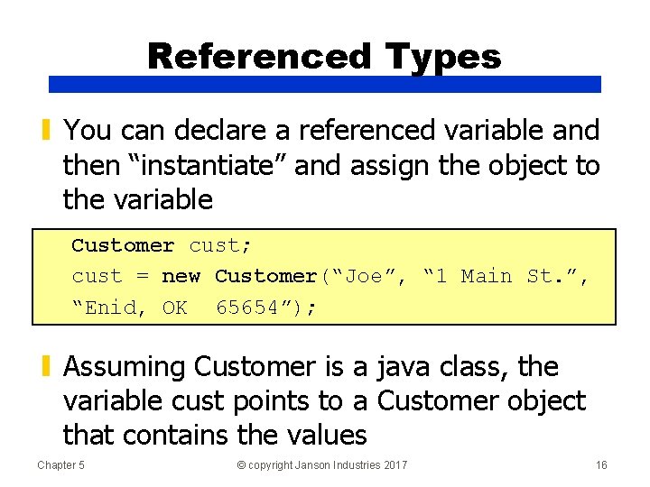 Referenced Types ▮ You can declare a referenced variable and then “instantiate” and assign