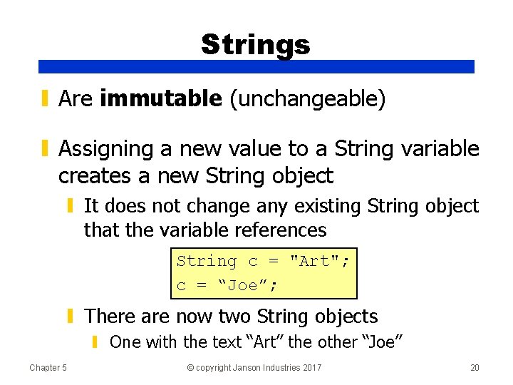 Strings ▮ Are immutable (unchangeable) ▮ Assigning a new value to a String variable
