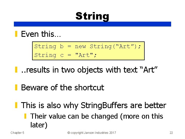 String ▮ Even this… String b = new String(“Art”); String c = "Art"; ▮.