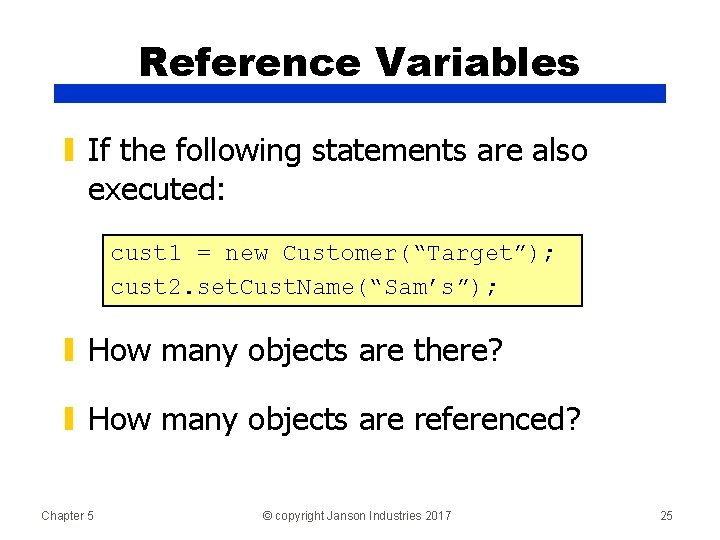 Reference Variables ▮ If the following statements are also executed: cust 1 = new