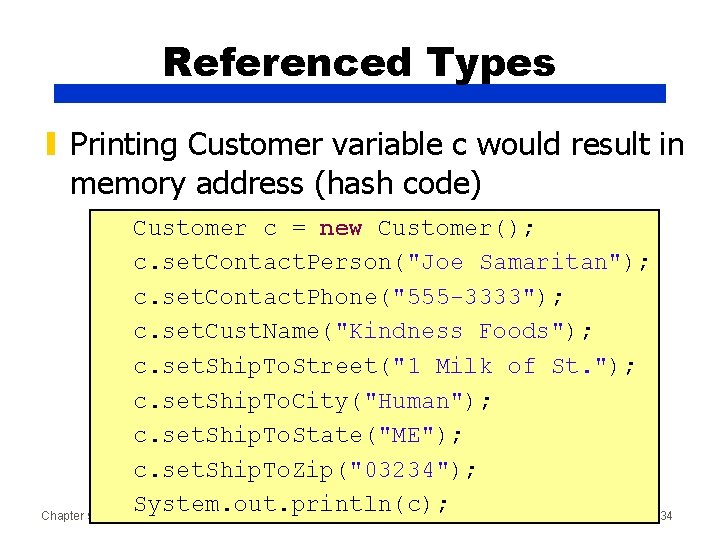 Referenced Types ▮ Printing Customer variable c would result in memory address (hash code)