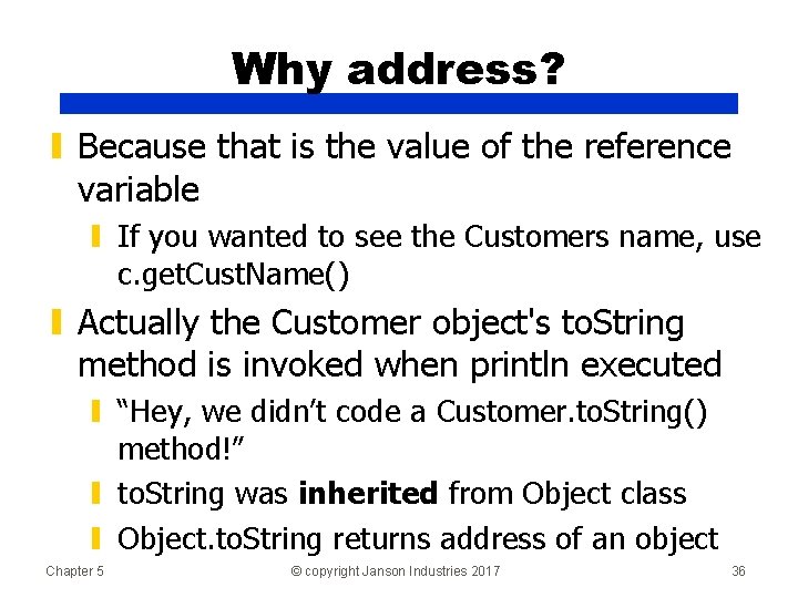 Why address? ▮ Because that is the value of the reference variable ▮ If