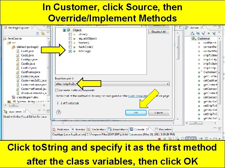 In Customer, click Source, then Override/Implement Methods Click to. String and specify it as