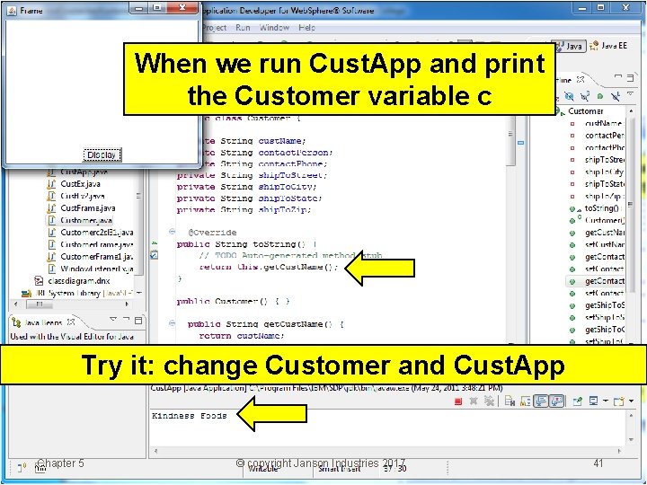 When we run Cust. App and print the Customer variable c Try it: change