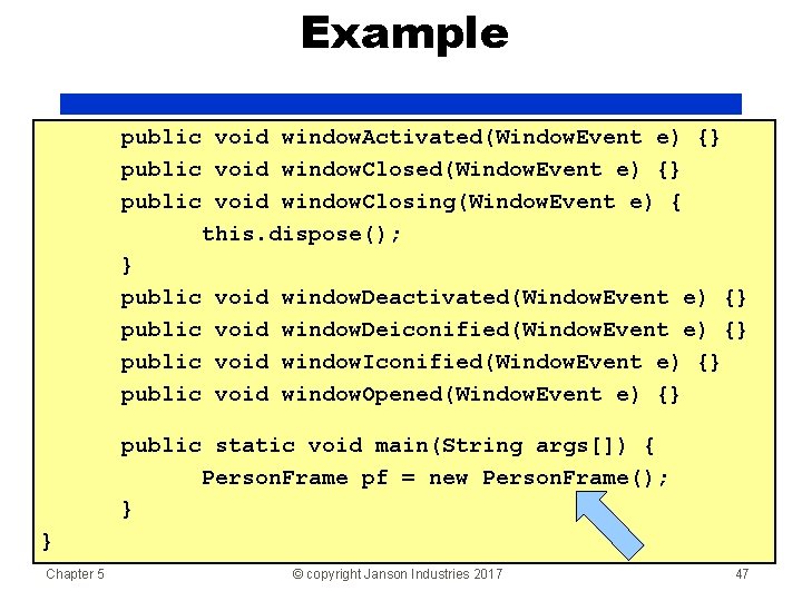 Example public void window. Activated(Window. Event e) {} public void window. Closing(Window. Event e)