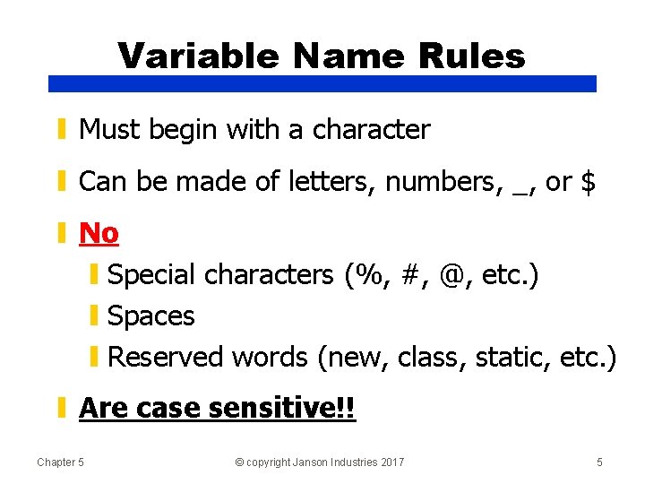 Variable Name Rules ▮ Must begin with a character ▮ Can be made of