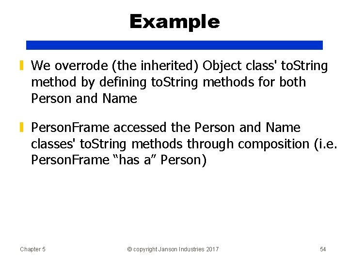 Example ▮ We overrode (the inherited) Object class' to. String method by defining to.