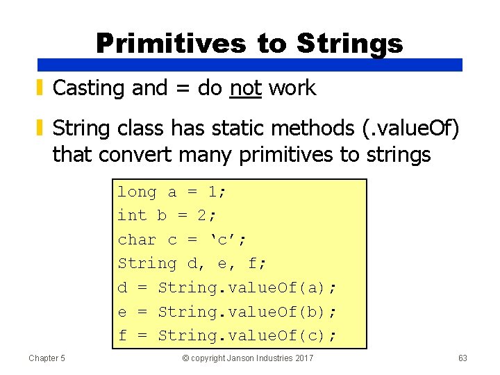 Primitives to Strings ▮ Casting and = do not work ▮ String class has