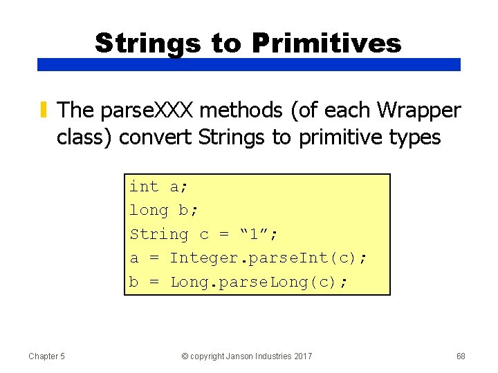 Strings to Primitives ▮ The parse. XXX methods (of each Wrapper class) convert Strings