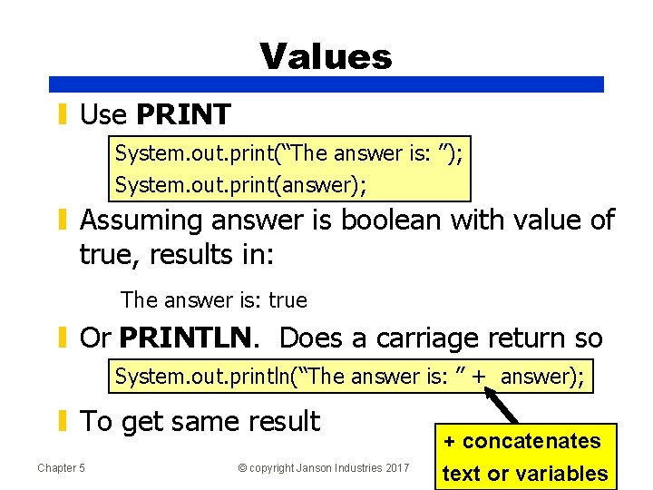 Values ▮ Use PRINT System. out. print(“The answer is: ”); System. out. print(“The System.