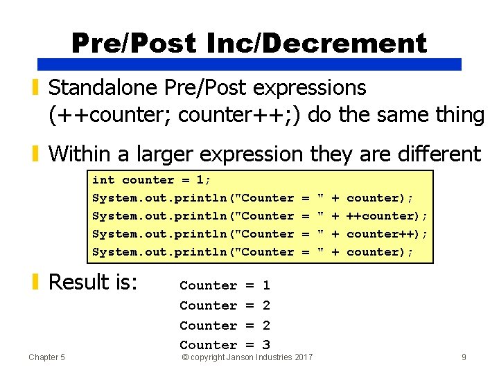 Pre/Post Inc/Decrement ▮ Standalone Pre/Post expressions (++counter; counter++; ) do the same thing ▮