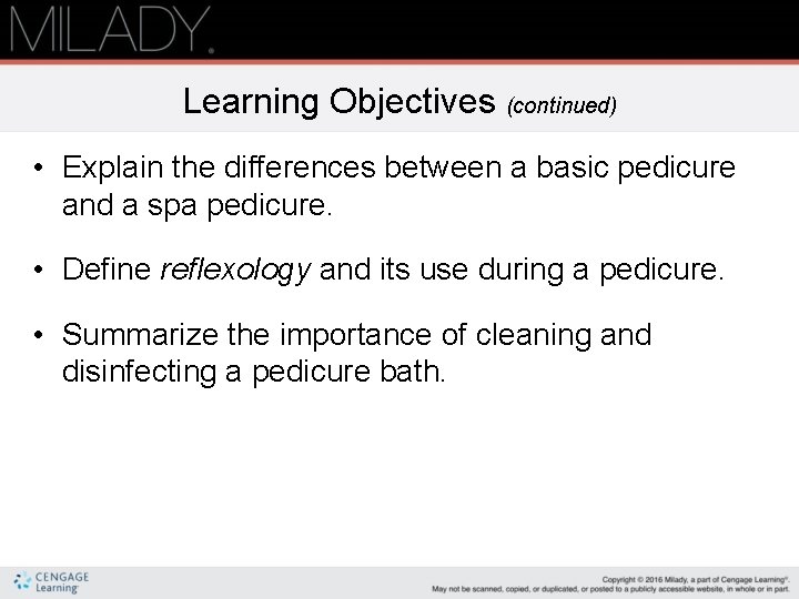 Learning Objectives (continued) • Explain the differences between a basic pedicure and a spa Learning Objectives (continued) • Explain the differences between a basic pedicure and a spa
