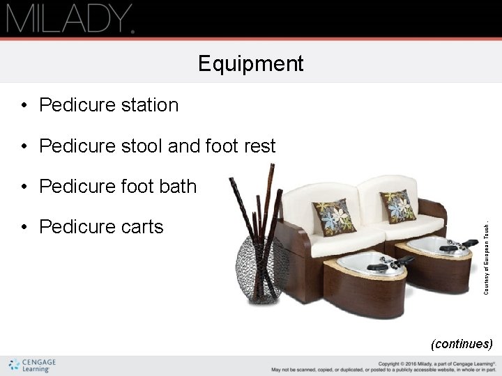 Equipment • Pedicure station • Pedicure stool and foot rest Courtesy of European Touch Equipment • Pedicure station • Pedicure stool and foot rest Courtesy of European Touch