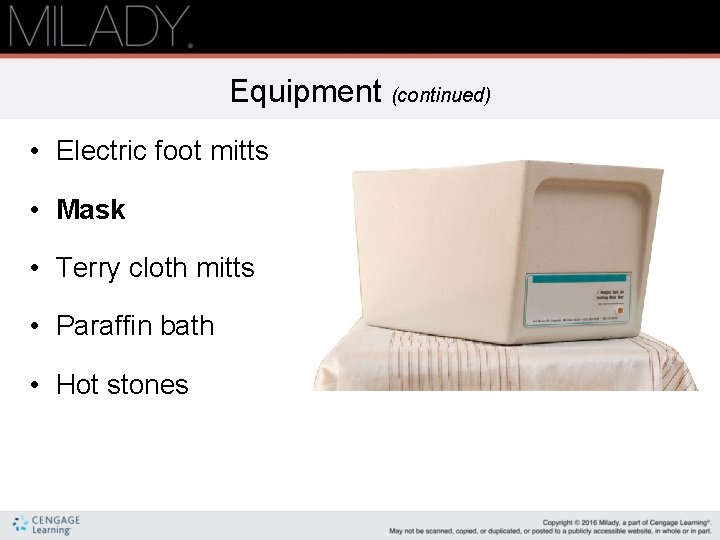 Equipment (continued) • Electric foot mitts • Mask • Terry cloth mitts • Paraffin Equipment (continued) • Electric foot mitts • Mask • Terry cloth mitts • Paraffin