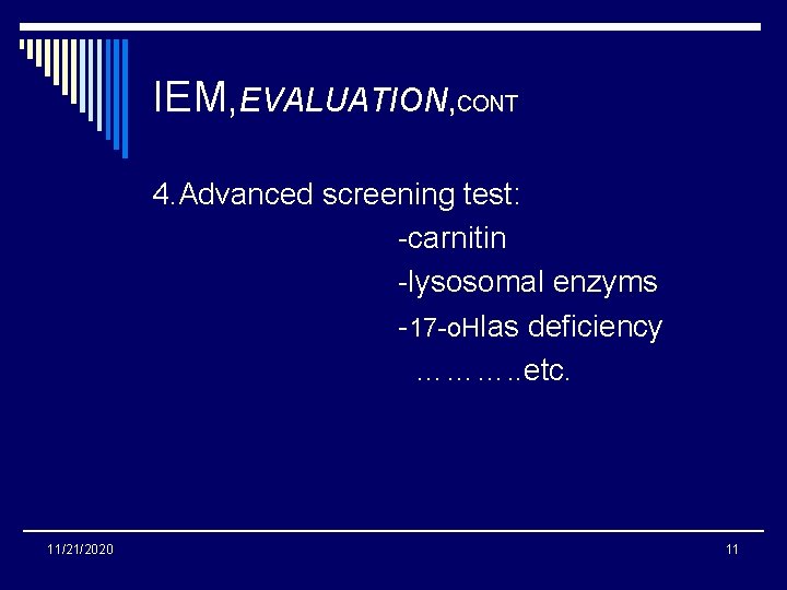 IEM, EVALUATION, CONT 4. Advanced screening test: -carnitin -lysosomal enzyms -17 -o. Hlas deficiency