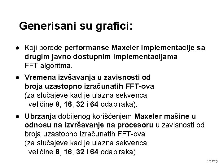 Generisani su grafici: ● Koji porede performanse Maxeler implementacije sa drugim javno dostupnim implementacijama