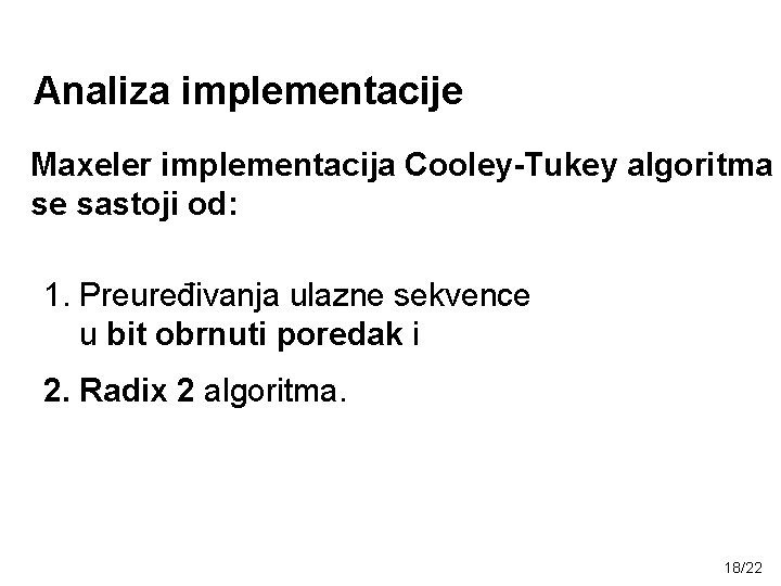 Analiza implementacije Maxeler implementacija Cooley-Tukey algoritma se sastoji od: 1. Preuređivanja ulazne sekvence u