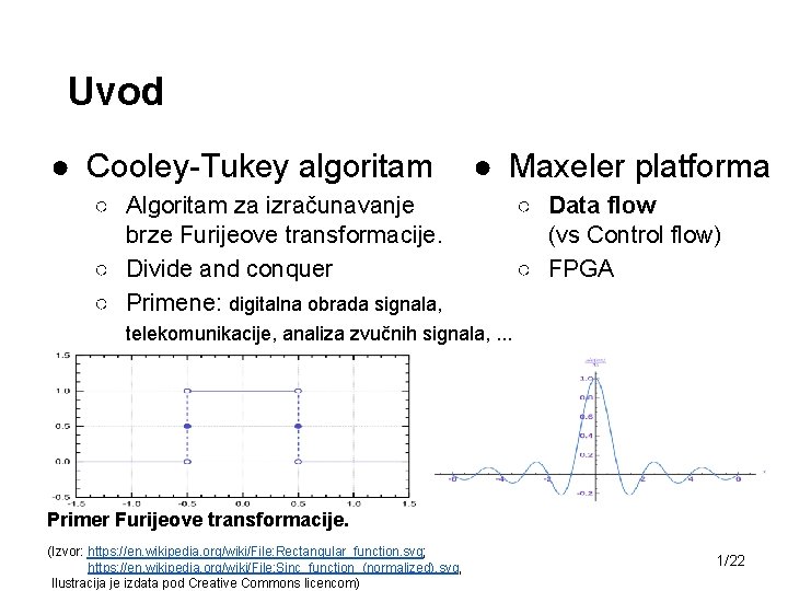 Uvod ● Cooley-Tukey algoritam ● Maxeler platforma ○ Algoritam za izračunavanje brze Furijeove transformacije.