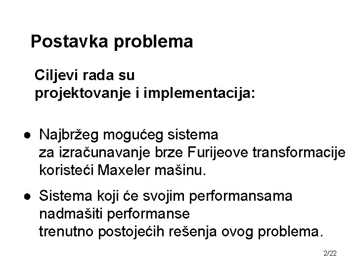Postavka problema Ciljevi rada su projektovanje i implementacija: ● Najbržeg mogućeg sistema za izračunavanje
