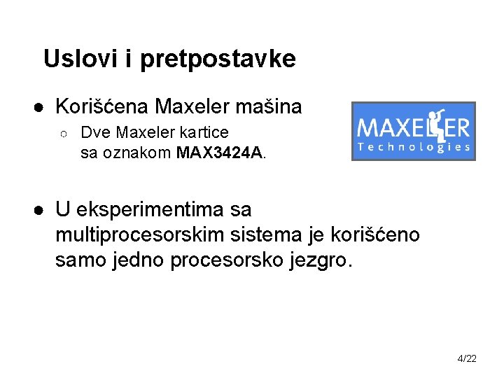 Uslovi i pretpostavke ● Korišćena Maxeler mašina ○ Dve Maxeler kartice sa oznakom MAX
