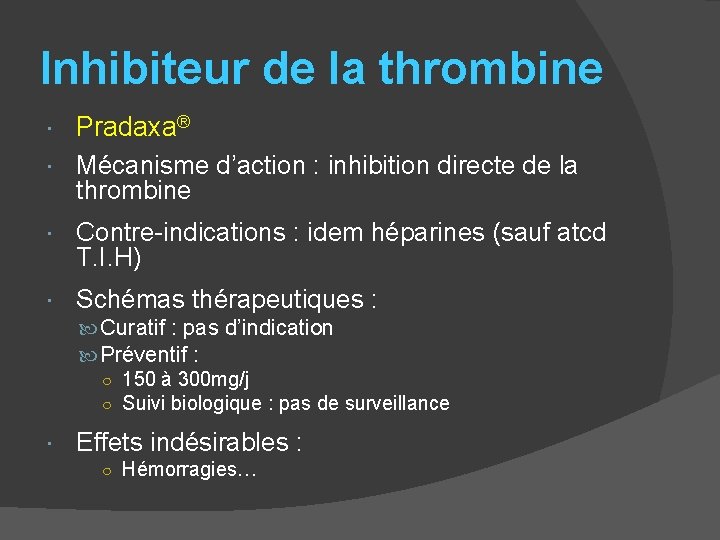 Inhibiteur de la thrombine Pradaxa® Mécanisme d’action : inhibition directe de la thrombine Contre-indications
