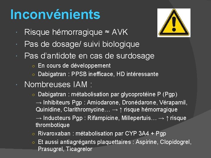 Inconvénients Risque hémorragique ≈ AVK Pas de dosage/ suivi biologique Pas d’antidote en cas