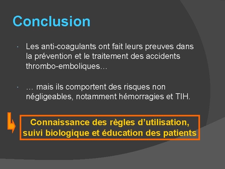 Conclusion Les anti-coagulants ont fait leurs preuves dans la prévention et le traitement des