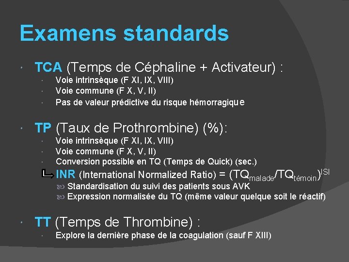 Examens standards TCA (Temps de Céphaline + Activateur) : Voie intrinsèque (F XI, IX,