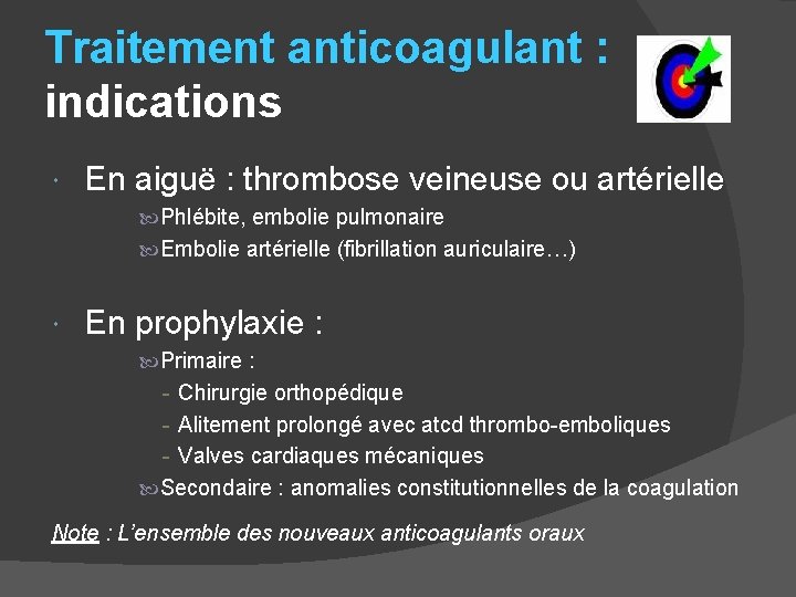 Traitement anticoagulant : indications En aiguë : thrombose veineuse ou artérielle Phlébite, embolie pulmonaire