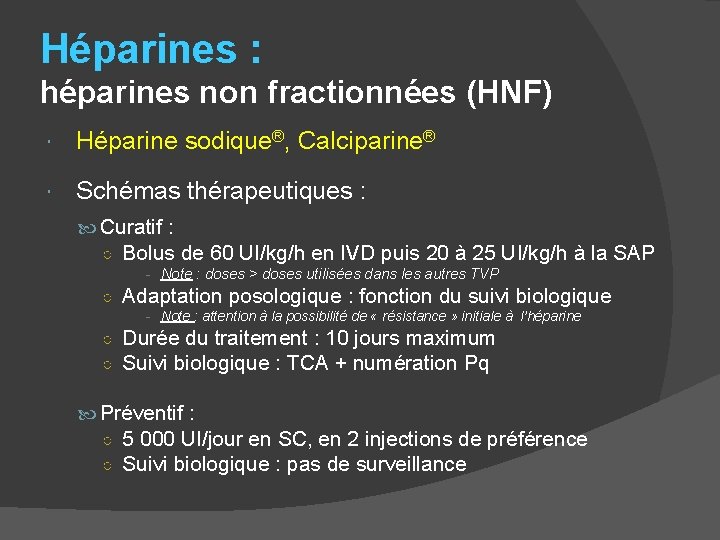 Héparines : héparines non fractionnées (HNF) Héparine sodique®, Calciparine® Schémas thérapeutiques : Curatif :