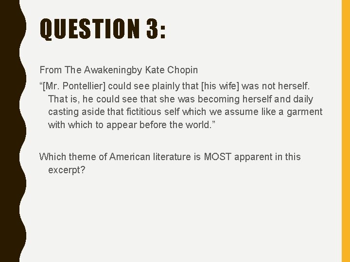 QUESTION 3: From The Awakeningby Kate Chopin “[Mr. Pontellier] could see plainly that [his