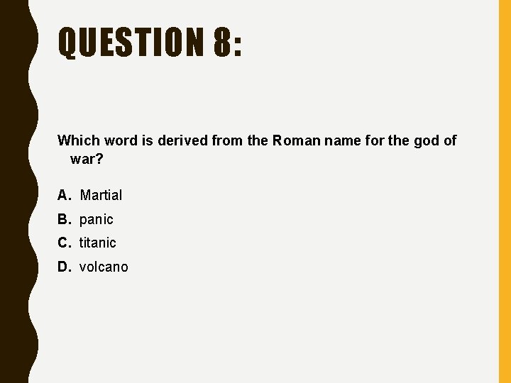 QUESTION 8: Which word is derived from the Roman name for the god of