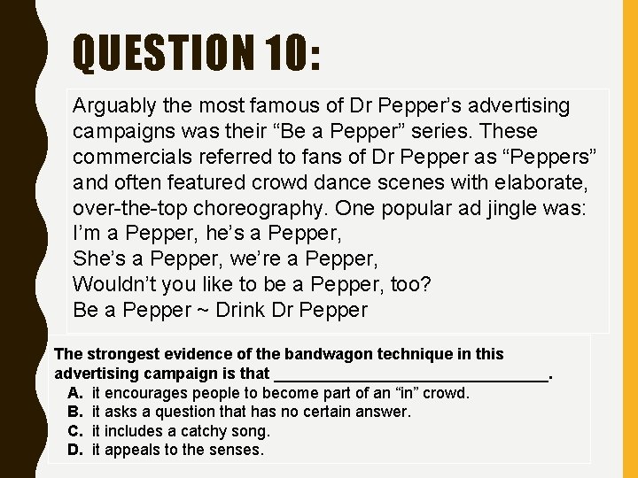 QUESTION 10: Arguably the most famous of Dr Pepper’s advertising campaigns was their “Be