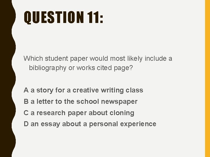 QUESTION 11: Which student paper would most likely include a bibliography or works cited